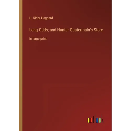 Long Odds; and Hunter Quatermain's Story: in large print - Paperback