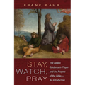 Stay, Watch, Pray: The Bible's Guidance in Prayer and the Prayers of the Bible--An Introduction - Paperback