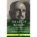 The Life of Reason: or, The Phases of Human Progress - All Five Volumes, Complete and Unabridged (Hardcover) - Hardcover