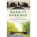 The Merritt Parkway: The Road That Shaped a Region - Hardcover