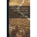 Nautical Tables, Revised by J.W. Inman - Hardcover