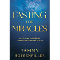 Fasting for Miracles: A 21-Day Journey to Seeing Faith Become Reality - Paperback