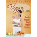 Vegan Diet Tips How to Prepare Great Vegan Recipes - Paperback