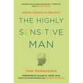 The Highly Sensitive Man: How Mastering Natural Insticts, Ethics, and Empathy Can Enrich Men's Lives and the Lives of Those Who Love Them - Paperback