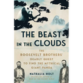 The Beast in the Clouds: The Roosevelt Brothers' Deadly Quest to Find the Mythical Giant Panda - Hardcover