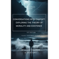 Conversations with chatGPT: Exploring the Theory of Morality and Existence - Paperback