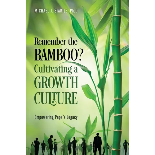 Remember the Bamboo? Cultivating a Growth Culture: Empowering Papa's Legacy - Paperback
