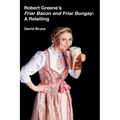 Robert Greene's Friar Bacon and Friar Bungay: A Retelling - Paperback