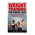 Weight Training: How to Lose Weight Get Rid of Fat and Keep it Off for Life - Paperback