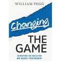 Changing The Game: Rewriting the Rules for Mid-Market Procurement - Paperback