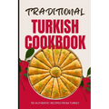Traditional Turkish Cookbook: 50 Authentic Recipes from Turkey - Paperback