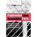 Fragmented Lives, Assembled Parts: Culture, Capitalism, and Conquest at the U.S.-Mexico Border - Paperback
