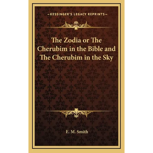 The Zodia or The Cherubim in the Bible and The Cherubim in the Sky - Hardcover