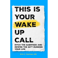 This Is Your Wake Up Call: Ditch the Sabotage and Rewire the Sh*t Running Your Life - Paperback