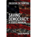 Saving Democracy: A User's Manual for Every American: 2nd Edition: The Trump Era - Paperback