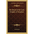 The Ritual of the Lady-Knights of Templars - Hardcover