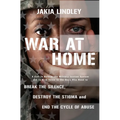 War at Home: A Call to Reform the Military Justice System and to Give Voice to the Ones Who Need to Break the Silence, Destroy the Stigma and End the - Hardcover