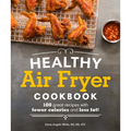 Healthy Air Fryer Cookbook: 100 Great Recipes with Fewer Calories and Less Fat - Paperback