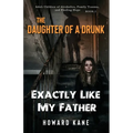 Exactly Like My Father: Adult Children of Alcoholics, Family Trauma, and Finding Hope - Paperback