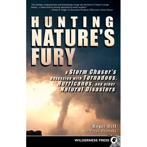 Hunting Nature's Fury: A Storm Chaser's Obsession with Tornadoes, Hurricanes, and Other Natural Disasters - Hardcover
