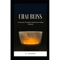 Chai Bliss: A Journey Through Traditional Indian Recipes - Paperback