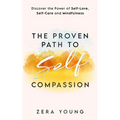The Proven Path to Self-Compassion: Discover the Power of Self-Love, Self-Care & Mindfulness - Paperback
