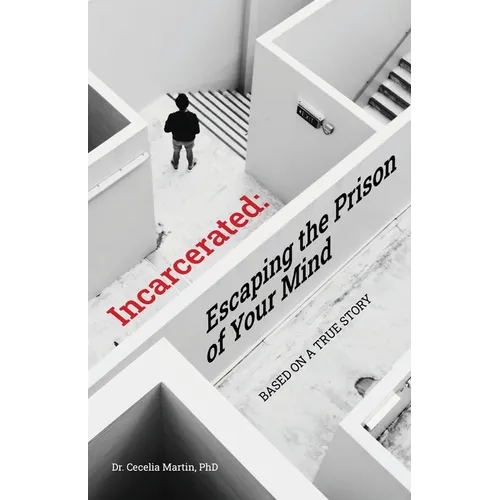 Incarcerated: Escaping the Prison of Your Mind - Paperback