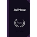 Life of the Emperor Frederick, Volume 2 - Hardcover
