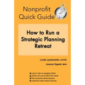 Nonprofit Quick Guide: How to Run a Strategic Planning Retreat - Paperback