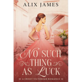 No Such Thing As Luck: A Sweet Victorian Romance from North and South - Paperback