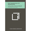 Five Generations Of Mormonism: A Grigg Family Genealogy Embracing The Ancestry, Life, And Descendants Of Anderson Irvin Grigg - Hardcover
