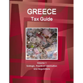 Greece Tax Guide Volume 1 Srategic, Practical Information and Regulations - Paperback