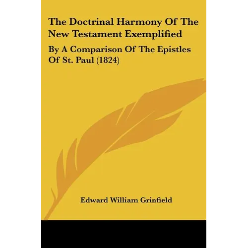 The Doctrinal Harmony Of The New Testament Exemplified: By A Comparison Of The Epistles Of St. Paul (1824) - Paperback