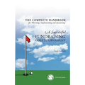 The Complete Handbook for A Successful FUNDRAISING GOLF TOURNAMENT: Everything you need to know to plan, implement and sustain a successful tournament - Paperback