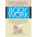Bodywork: What Type of Massage to Get and How to Make the Most of It - Paperback