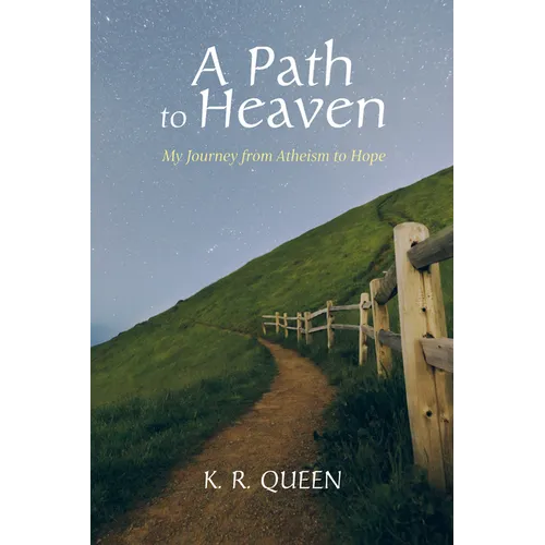 A Path to Heaven: My Journey from Atheism to Hope - Paperback
