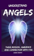 Understand Angels, Their Mission, Guidance and Connection With You - Paperback