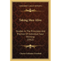 Taking Men Alive: Studies In The Principles And Practice Of Individual Soul Winning (1912) - Paperback