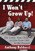 I Won't Grow Up!: The Comic Man-Child in Film from 1901 to the Present - Paperback