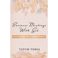 Business Meetings with God: A 90-Devotional for Faith Based Entrepreneurs - Paperback