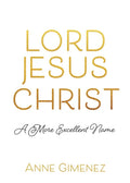 Lord Jesus Christ: A More Excellent Name - Paperback