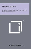 Hypnography: A Study In The Therapeutic Use Of Hypnotic Painting - Hardcover