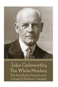 John Galsworthy - The White Monkey: The First Book of the Second Trilogy (A Modern Comedy) - Paperback