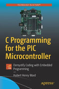 C Programming for the PIC Microcontroller: Demystify Coding with Embedded Programming - Paperback