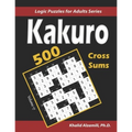 Kakuro (Cross Sums): 500 Logic Puzzles (6x6 - 8x8 - 10x10): Keep Your Brain Young - Paperback