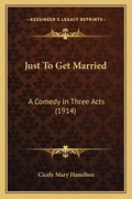 Just To Get Married: A Comedy In Three Acts (1914) - Paperback