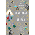 The Heartbeat of Iran: Real Voices of a Country and Its People - Paperback
