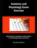 Anatomy and Physiology Exam Success: Master the Key Vocabulary of the Anatomy and Physiology Course and Exams - Paperback