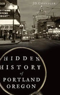 Hidden History of Portland, Oregon - Hardcover