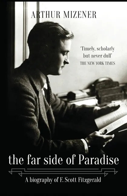 The Far Side of Paradise: A Biography of F. Scott Fitzgerald - Paperback